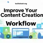 TechLokesh org guide to improving your content creation workflow with modern digital tools
