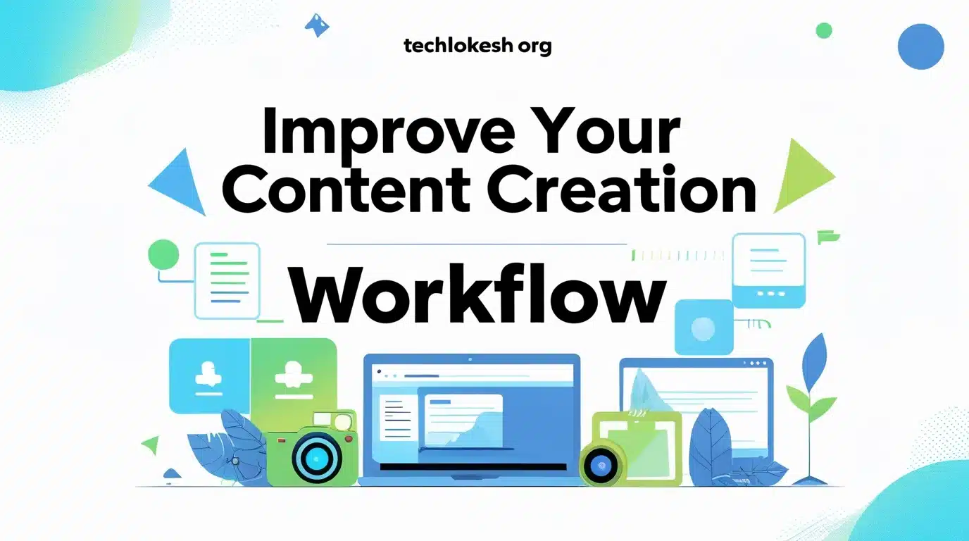 TechLokesh org guide to improving your content creation workflow with modern digital tools