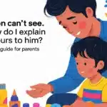 my son can't see. how do i explain colours to him?