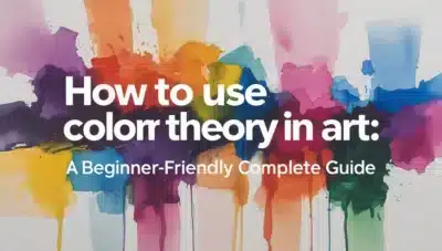 how to use color theory in art: A Beginner-Friendly Complete Guide